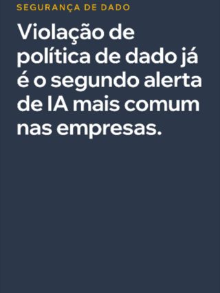 Violação de política de dado já é o segundo alerta de IA mais comum dentro das empresas