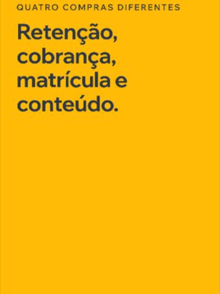 Retenção, cobrança, matrícula e conteúdo são quatro compras diferentes dentro de uma insti