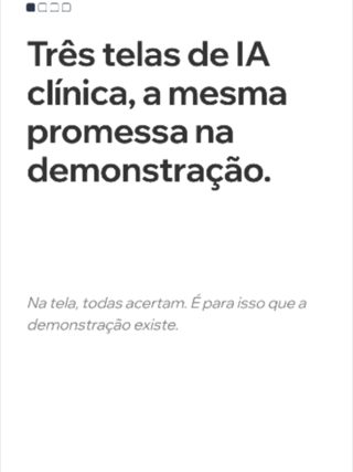 Três telas de IA clínica, a mesma promessa na demonstração. Na tela, todas acertam. É para